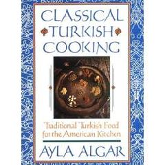 Classical Turkish Cooking: Traditional Turkish Food for the American Kitchen