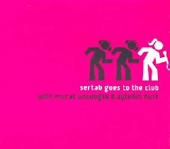 Sertab Goes to The Club / With Murat Uncuoglu & Aytekin Kurt