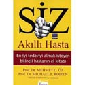 Siz Akilli Hasta / En Iyi Tedaviyi Almak Isteyen Bilincli Hastanin El Kitabi